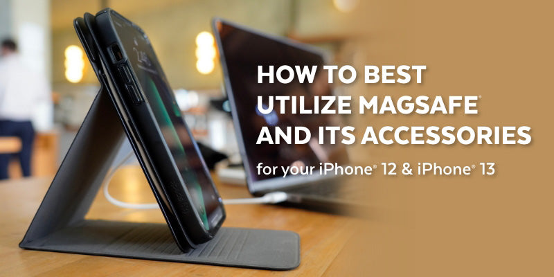 How to Best Utilize MagSafe and Its Accessories for your iPhone 12 & iPhone 13